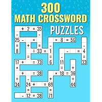 300 Math CrossWord Puzzles: Addition, Subtraction, Multiplication, and Division Puzzles | Criss Cross Challenges for Kids & Adults 300 Math CrossWord Puzzles: Addition, Subtraction, Multiplication, and Division Puzzles | Criss Cross Challenges for Kids & Adults Paperback