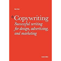 Copywriting Second Edition: Successful Writing for Design, Advertising, Marketing Copywriting Second Edition: Successful Writing for Design, Advertising, Marketing Kindle Paperback