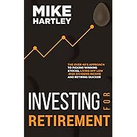 Investing for Retirement: The Over 40's Approach to Picking Winning Stocks, Living off Low-Risk Dividend Income and Retiring Quicker (Investing with Safety)