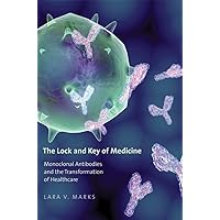 The Lock and Key of Medicine: Monoclonal Antibodies and the Transformation of Healthcare The Lock and Key of Medicine: Monoclonal Antibodies and the Transformation of Healthcare Hardcover Kindle