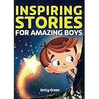 Inspiring Stories for Amazing Boys: A Motivational Book about Courage, Confidence and Friendship Inspiring Stories for Amazing Boys: A Motivational Book about Courage, Confidence and Friendship Paperback