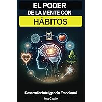 El Poder De La Mente Con Hábitos: Libro de superación personal en español para adultos desarrollar inteligencia emocional (Spanish Edition)