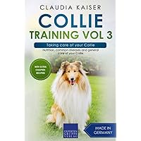 Collie Training Vol 3 – Taking care of your Collie: Nutrition, common diseases and general care of your Collie