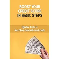Boost Your Credit Score In Basic Steps: Effective Tools To Save Your Cash With Great Deals: How Long Does It Take To Fix Credit Score