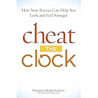 Cheat the Clock: How New Science Can Help You Look and Feel Younger Cheat the Clock: How New Science Can Help You Look and Feel Younger Kindle Hardcover Paperback