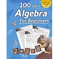 Algebra for Beginners: With Answers (Step-By-Step Answer Key) | Middle School / High School Algebra Workbook for Ages 12-15 (Grades 7-9) | 100 Days of ... Algebra Problems, Equations & Inequalities