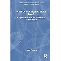 What Does It Mean to Make Love?: A Psychoanalytic Study of Sexuality and Phantasy (The Centre for Freudian Analysis and Research Library (CFAR)) What Does It Mean to Make Love?: A Psychoanalytic Study of Sexuality and Phantasy (The Centre for Freudian Analysis and Research Library (CFAR)) Hardcover Paperback