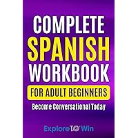 Complete Spanish Workbook For Adult Beginners: Essential Spanish Words And Phrases You Must Know (Learn Spanish for Adults) Complete Spanish Workbook For Adult Beginners: Essential Spanish Words And Phrases You Must Know (Learn Spanish for Adults) Paperback Kindle Audible Audiobook Hardcover
