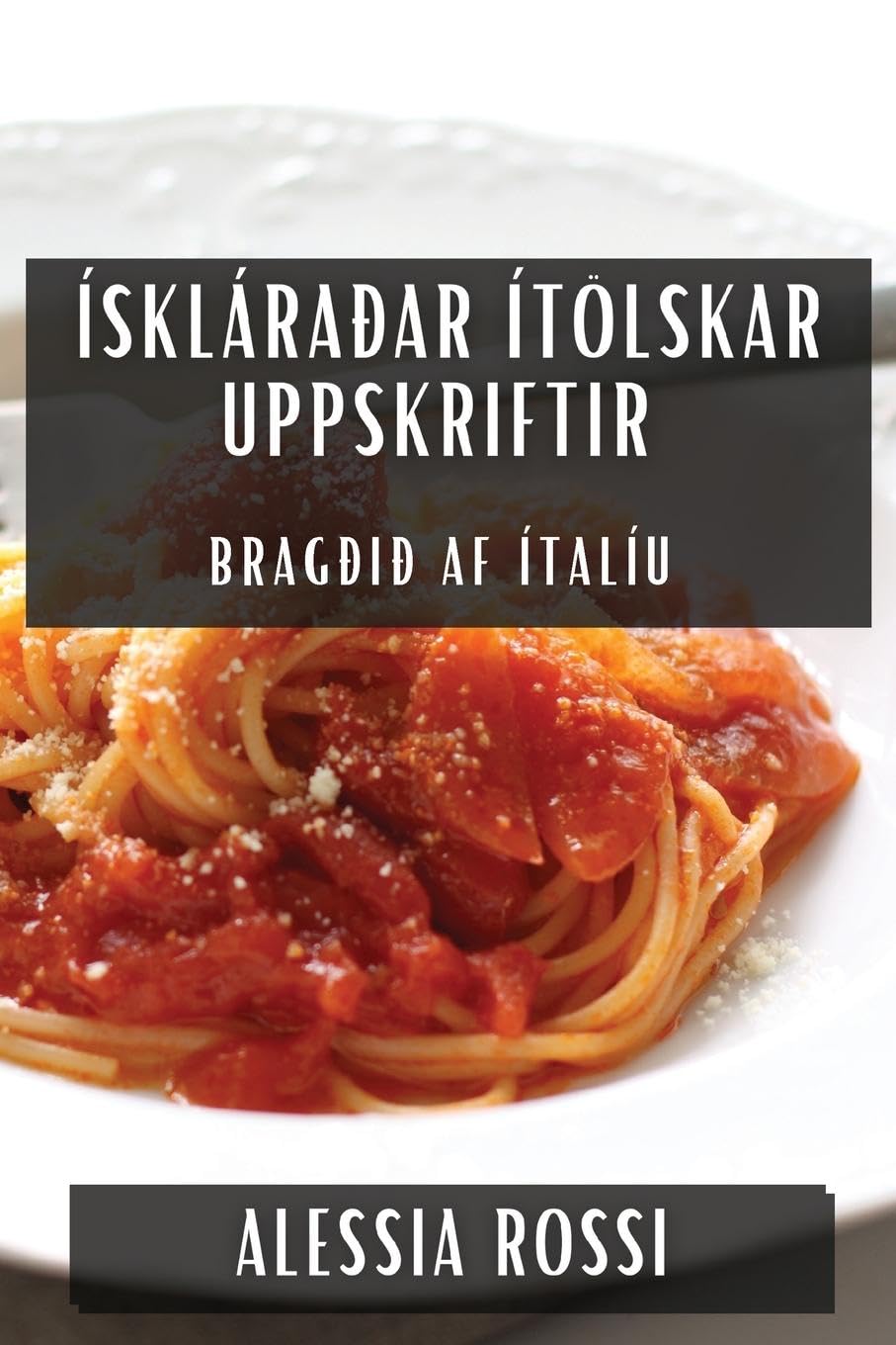 Ískláraðar Ítölskar Uppskriftir: Bragðið af Ítalíu (Icelandic Edition)