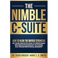 The Nimble C-Suite: How to Align the Diverse Strengths of Your Executive Team to Predictably Deliver Extraordinary Outcomes in a Transformational Economy. (The Nimbility Library) The Nimble C-Suite: How to Align the Diverse Strengths of Your Executive Team to Predictably Deliver Extraordinary Outcomes in a Transformational Economy. (The Nimbility Library) Paperback Kindle