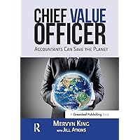The Chief Value Officer: Accountants Can Save the Planet The Chief Value Officer: Accountants Can Save the Planet Paperback Kindle Hardcover