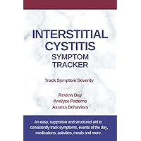 Interstitial Cystitis Symptom Tracker: Review Day, Analyze Patterns, Assess Behaviors Interstitial Cystitis Symptom Tracker: Review Day, Analyze Patterns, Assess Behaviors Paperback