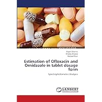 Estimation of Ofloxacin and Ornidazole in tablet dosage form: Spectrophotometric Analysis Estimation of Ofloxacin and Ornidazole in tablet dosage form: Spectrophotometric Analysis Paperback