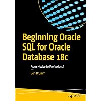 Beginning Oracle SQL for Oracle Database 18c: From Novice to Professional Beginning Oracle SQL for Oracle Database 18c: From Novice to Professional Kindle Paperback
