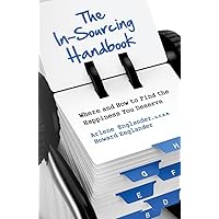 The In-Sourcing Handbook: Where and How to Find the Happiness You Deserve The In-Sourcing Handbook: Where and How to Find the Happiness You Deserve Kindle Paperback