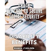 Crack the Code to Secure Social Security Disability Benefits: Unlocking the Key to Qualify for Social Security Disability Benefits: A Comprehensive Guide for Success