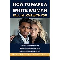 How To Make A White Woman Fall In Love With You