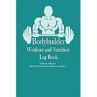 Bodybuilder Workout and Nutrition Log Book: 12 weeks of record, Overall Goal setting and Progress tracker, Training Journal, Workout journal for ... Gift for bodybuilder, weightlifter, coach