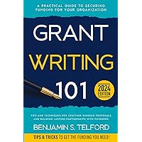 Grant Writing 101: A Practical Guide to Securing Funding for Your Organization, Tips and Techniques for Crafting Winning Proposals and Building Lasting Partnerships with Founders