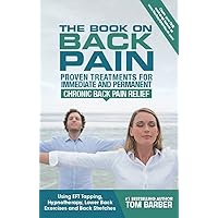 The Book on Back Pain: Proven Treatments for Immediate and Permanent Chronic Back Pain Relief using EFT Tapping, Hypnotherapy, Lower Back Exercises and Back Stretches The Book on Back Pain: Proven Treatments for Immediate and Permanent Chronic Back Pain Relief using EFT Tapping, Hypnotherapy, Lower Back Exercises and Back Stretches Kindle