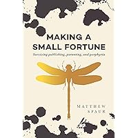 Making a Small Fortune: Surviving Publishing, Parenting, and Porphyria Making a Small Fortune: Surviving Publishing, Parenting, and Porphyria Kindle Audible Audiobook Paperback