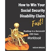 How to Win Your Social Security Disability Claim Fast!: Roadmap to a Successful SSDI Claim Workbook How to Win Your Social Security Disability Claim Fast!: Roadmap to a Successful SSDI Claim Workbook Paperback