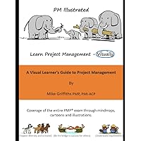 PM Illustrated: A Visual Learner's Guide to Project Management: (Full Color - Paperback) PM Illustrated: A Visual Learner's Guide to Project Management: (Full Color - Paperback) Paperback Kindle Hardcover