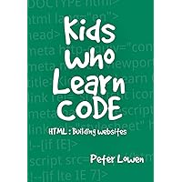 Kids Who Learn Code: HTML Kids Who Learn Code: HTML Hardcover Paperback