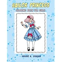 Sailor Princess Coloring Book For Girls: Lovely and Cute Coloring Book For Girls Ages 8-12: Cute Sailor Princess Fashion and Beauty Coloring Pages for ... Teens and Women with 40 Lovely Sailor Style.