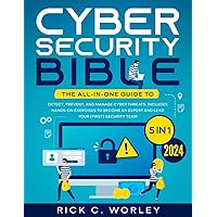 The Cybersecurity Bible: [5 in 1] The All-In-One Guide to Detect, Prevent, and Manage Cyber Threats. Includes Hands-On Exercises to Become an Expert and Lead Your (First) Security Team