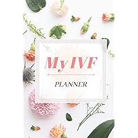 My IVF Planner - Tracker and Diary For Your Infertility Treatments on IVF, IUI, TTC Journey: Organize And Track Your IVF Journey