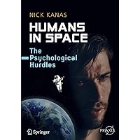 Humans in Space: The Psychological Hurdles (Springer Praxis Books) Humans in Space: The Psychological Hurdles (Springer Praxis Books) Paperback Kindle