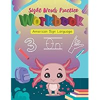 Sight Words Practice Workbook – American Sign Language: Workbook For Kids Or Beginners – Attractive Illustrations – Interesting Activity Book – Learn ... By Yourself (American Sign Language (ASL))