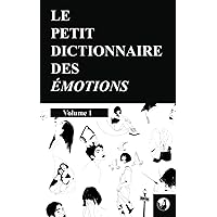 Le petit dictionnaire des émotions: Volume 1 (French Edition) Le petit dictionnaire des émotions: Volume 1 (French Edition) Paperback Kindle Hardcover