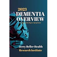 DEMENTIA Types, Symptoms, & Risk Factors: Dementia Guide for Patients, Families, Caregivers, & Medical Professionals