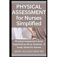 Physical Assessment for Nurses Simplified: Physical Assessment Book Organized by Body Systems - A Study Guide for Nurses (Ninja Series)