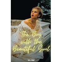 The Boy with the Beautiful Soul (The Beautiful Boy) The Boy with the Beautiful Soul (The Beautiful Boy) Paperback Kindle