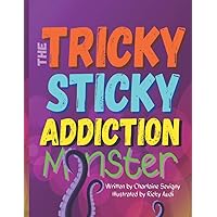 The Tricky Sticky Addiction Monster (The Tricky Sticky Addiction Monster Collaborative Resources)