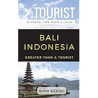 Greater Than a Tourist- Bali Indonesia: 50 Travel Tips from a Local