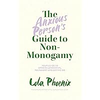 The Anxious Person’s Guide to Non-Monogamy The Anxious Person’s Guide to Non-Monogamy Paperback Kindle