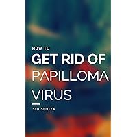 HOW TO GET RID OF THE PAPILLOMA VIRUS (HPV): HOW TO GET RID OF THE PAPILLOMA VIRUS (HPV) hpv vinegar test does hpv go away hpv cure on the way hpv diagnosis hpv vaccine i have hpv now what hpv mouth