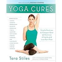 Yoga Cures: Simple Routines to Conquer More Than 50 Common Ailments and Live Pain-Free Yoga Cures: Simple Routines to Conquer More Than 50 Common Ailments and Live Pain-Free Paperback Kindle