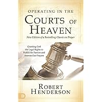 Operating in the Courts of Heaven (Revised and Expanded): Granting God the Legal Rights to Fulfill His Passion and Answer Our Prayers Operating in the Courts of Heaven (Revised and Expanded): Granting God the Legal Rights to Fulfill His Passion and Answer Our Prayers Paperback Audible Audiobook Kindle Hardcover