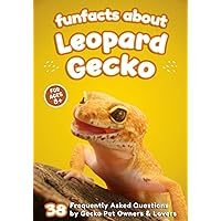 Fun Facts About Leopard Gecko: 38 Frequently Asked Questions by Gecko Pet Owners & Lovers - Short Picture Book for Kids (The World of Rare Pets) Fun Facts About Leopard Gecko: 38 Frequently Asked Questions by Gecko Pet Owners & Lovers - Short Picture Book for Kids (The World of Rare Pets) Paperback Kindle