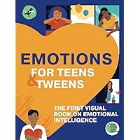 EMOTIONS FOR TEENS AND TWEENS: The 1st visual book on emotional intelligence for tweens and teens told through infographics. A graphic guide to ... relationships (Life Skills 101 For Teens) EMOTIONS FOR TEENS AND TWEENS: The 1st visual book on emotional intelligence for tweens and teens told through infographics. A graphic guide to ... relationships (Life Skills 101 For Teens) Paperback Kindle Hardcover