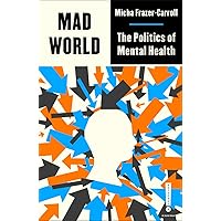 Mad World: The Politics of Mental Health (Outspoken by Pluto) Mad World: The Politics of Mental Health (Outspoken by Pluto) Paperback Audible Audiobook Kindle