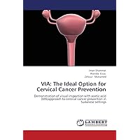 VIA: The Ideal Option for Cervical Cancer Prevention: Demonstration of visual inspection with acetic acid (VIA)approach to cervical cancer prevention in Sudanese settings
