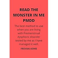 Read the monster in me PMDD: The best method to use when you are living with Premenstrual dysphoric disorder tested by me as I have managed it well. Read the monster in me PMDD: The best method to use when you are living with Premenstrual dysphoric disorder tested by me as I have managed it well. Kindle Paperback