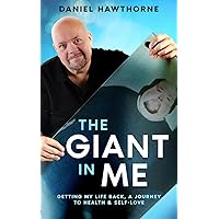 The Giant in Me: Getting My Life Back, Overcoming Obesity, a 650-Pound Hurdle (The Giant Series)