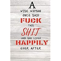A Wise Woman Once Said Fuck This Shit And She Lived Happily Ever After: Encouragement Gift For Cancer Patient| Uplifting Gift For Men & Women With ... Keepsake Journal'Notebook/Diary (Gag Gift)